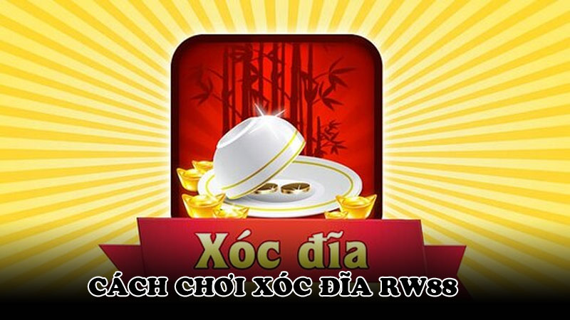 Cách chơi Xóc đĩa rw88