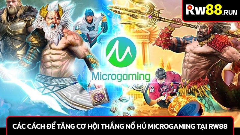 Các cách để tăng cơ hội thắng khi chơi Nổ hủ Microgaming tại RW88