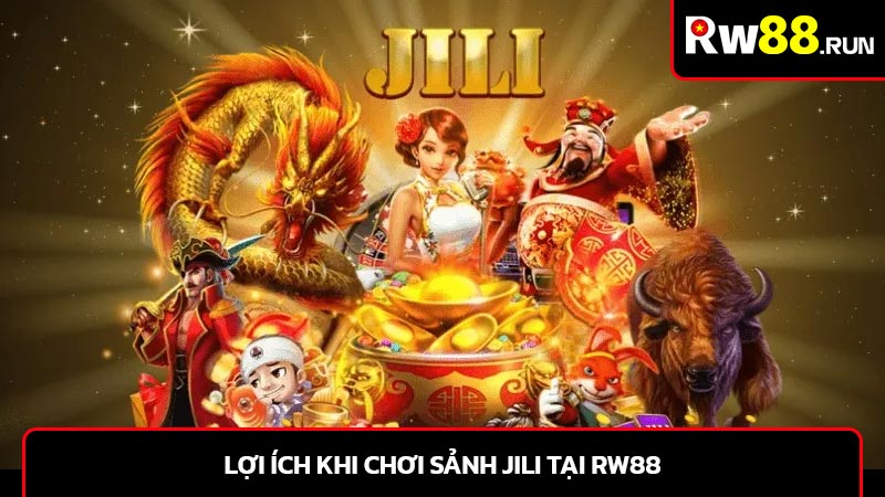 Lợi ích khi chơi sảnh Jili tại RW88