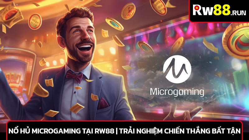 Nổ hủ Microgaming tại RW88 | Trải nghiệm chiến thắng bất tận