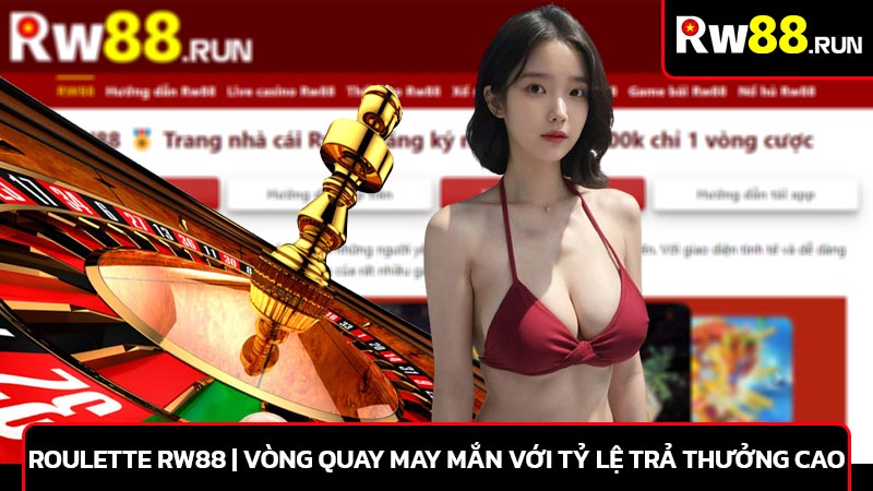 Roulette rw88 | Vòng quay may mắn với tỷ lệ trả thưởng cao