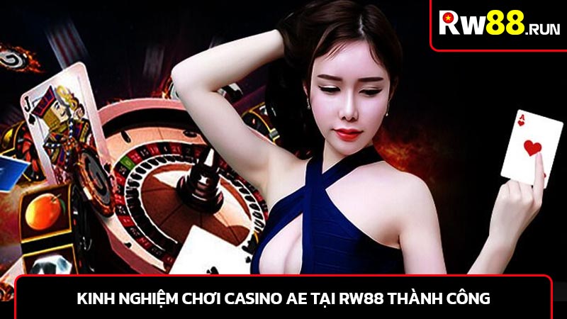 Kinh nghiệm chơi Casino AE tại rw88 thành công
