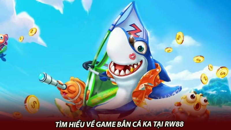 Tìm hiểu về game bắn cá KA tại rw88