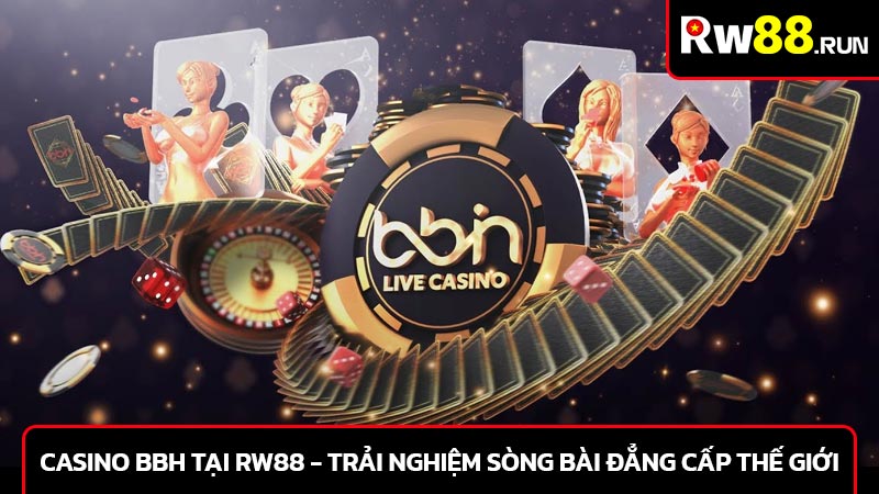 Casino BBh tại Rw88 - Trải nghiệm sòng bài đẳng cấp thế giới