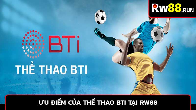 Ưu điểm của thể thao BTI tại Rw88