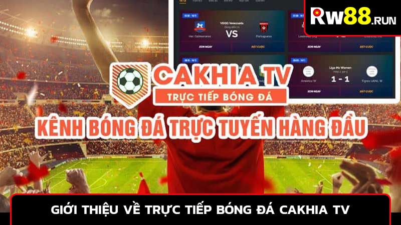 Giới thiệu về trực tiếp bóng đá Cakhia TV