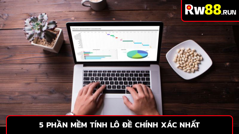 5 phần mềm tính lô đề chính xác nhất