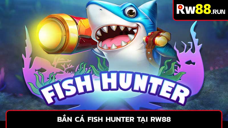 Bắn cá Fish Hunter tại RW88