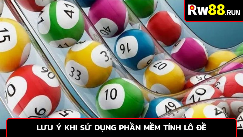 Lưu ý khi sử dụng phần mềm tính lô đề