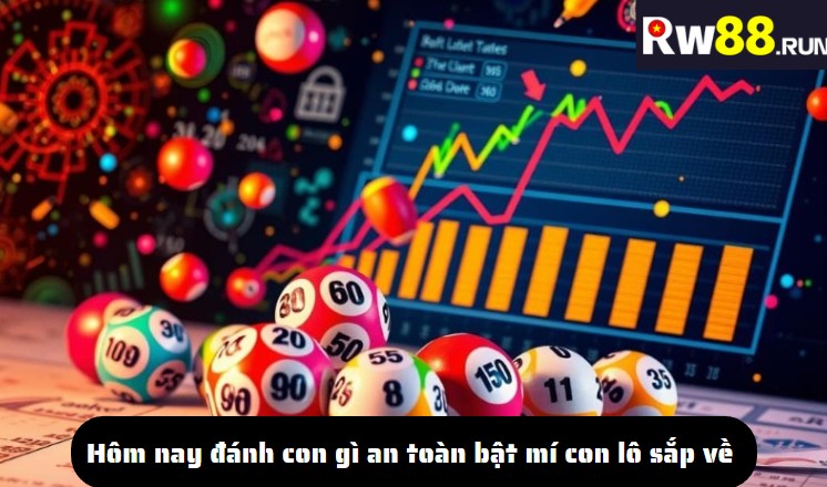 Hôm nay đánh con gì an toàn? Bật mí con lô sắp về
