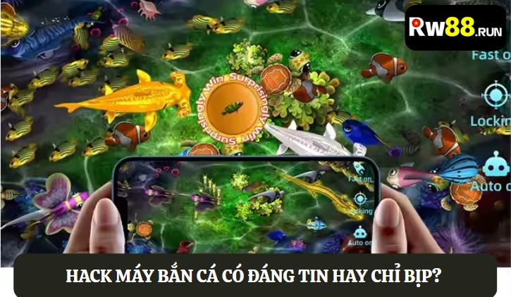 Hack máy bắn cá có đáng tin hay chỉ bịp?